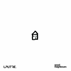 Good Neighbours - Home (LAUTRE. Remix) [free dl]