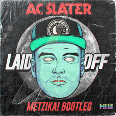 AC Slater - Laid Off [Metzika! Bootleg] (Click "Buy" for Freedownload )✅📥