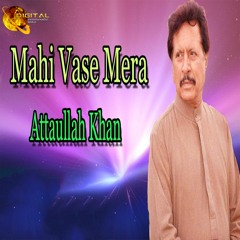 Mahi Vase Mera - Attaullah Khan Essakhelvi