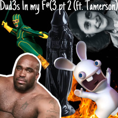 Dud3s 1n my F@(3 pt 2 (ft. Tamerson)