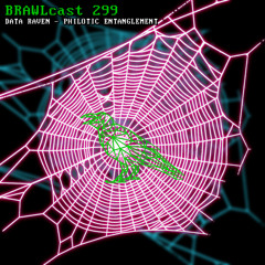 BRAWLcast 299 Data Raven - Philotic Entanglement