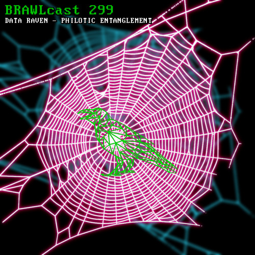 BRAWLcast 299 Data Raven - Philotic Entanglement