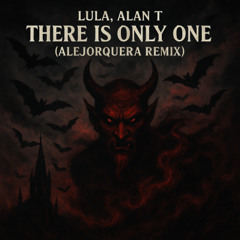 Lula, Alan T - There Is Only One (AleJorquera Remix)