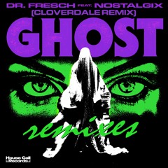 Dr. Fresch - Ghost (feat Nostalgix) (Cloverdale Remix)