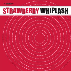 Strawberry Whiplash - What Do They Say About Me?