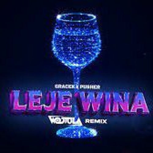 GRACEK x PUSHER   LEJE WINA (WOJTULA REMIX)