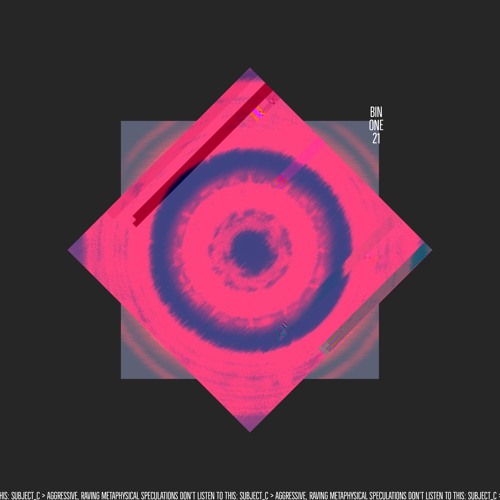 Binone21 - Don’t Listen To This: Subject_C > Aggressive, Raving Metaphysical Speculations