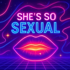 She’s so sexual (Dance Version)