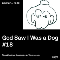 God Saw I was a Dog #18 : Narration impréssionique w/ Axel Larsen