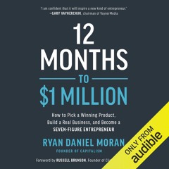 12 Months to $1 Million: How to Pick a Winning Product, Build a Real Business, and Become a Seven-