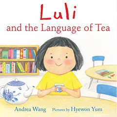 [Read] EBOOK ☑️ Luli and the Language of Tea by  Andrea Wang &  Hyewon Yum PDF EBOOK