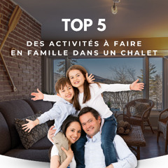 Top 5 des activités à faire en famille dans un chalet