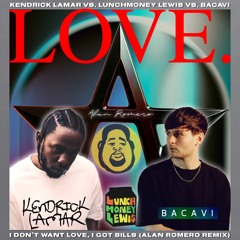 Kendrick Lamar vs LunchMoney Lewis vs Bacavi – I Don't Want Love, I Got Bills (Alan Romero Remix)