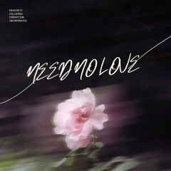 Need no love