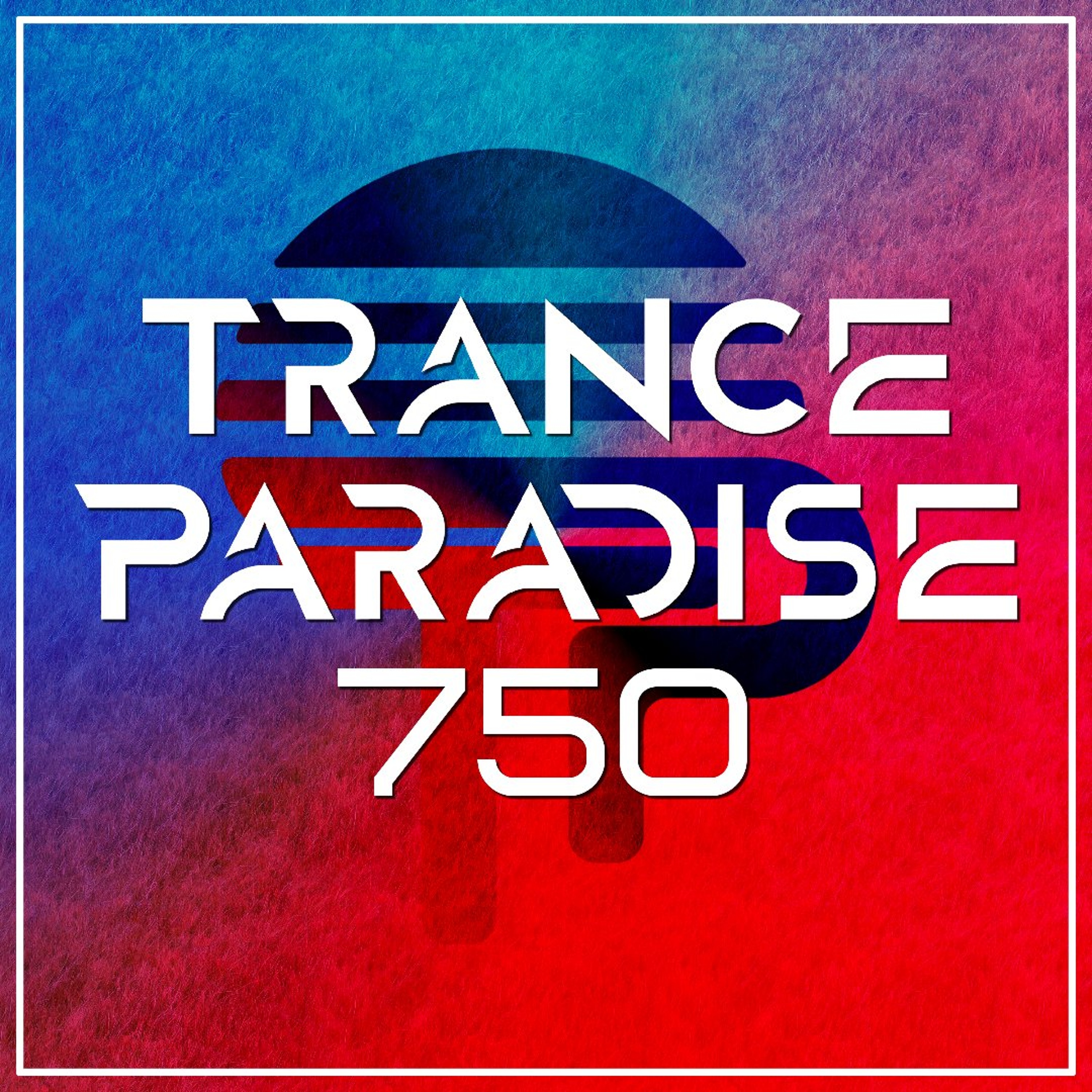 Trance Paradise 750 episode artwork