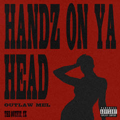 Outlaw Mel - HANDZ ON YA HEAD