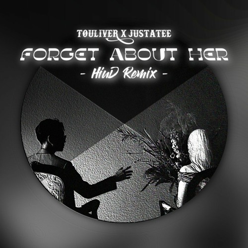 Touliver x JustaTee - Forget About Her | HiuD Remix