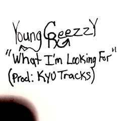 What I’m Looking For (Prod: Kyu Tracks)