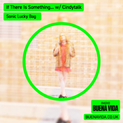 If There Is Something… w/ Cindytalk - Radio Buena Vida 13.05.25