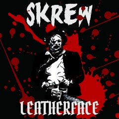 SKREW - LEATHERFACE (FREE DOWNLOAD)