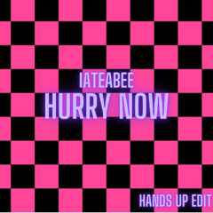 iateabee - Hurry Now (Hands Up Edit)
