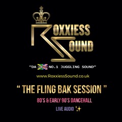 (Roxxiess Live) - " THE FLING BAK SESSION " 80'S/90'S DANCEHALL (CLEAN) SUMN !!