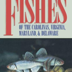 GET EBOOK √ Freshwater Fishes of the Carolinas, Virginia, Maryland, and Delaware by