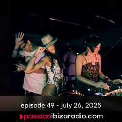 Ep. 49 - Passion Ibiza Radio (air date 26.7.25)