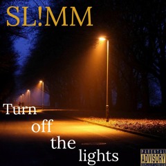 SL!MM - Turn off the Lights