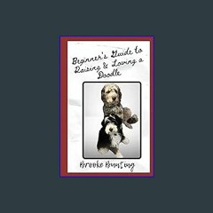 *DOWNLOAD$$ 💖 Beginner's Guide to Raising & Loving a Doodle: Discover Everything you need to know