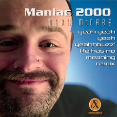 Mark McCabe - Maniac 2000 (yeah Yeah Yeah Yeahhbuzz' Life Has No Meaning Club Edit)