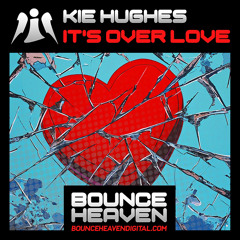 Kie Hughes - It's Over Love (OUT NOW ON BOUNCE HEAVEN DIGITAL)