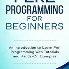 💝 [ACCESS] [EBOOK EPUB KINDLE PDF] Perl Programming for Beginners: An Introduction to Learn Perl