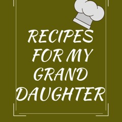 ⚡Read🔥PDF Recipes For My Granddaughter: Blank Lined Cookbook-8.5x11 in, 100
