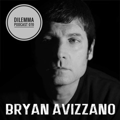 Bryan Avizzano Dilemma Podcast 070