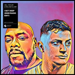 Will Taylor (UK) & Roland Clark - I Get Deep (2020 Radio Edit) [OUT NOW]