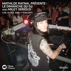 Mathilde Raynal présente : Le Dimanche du DJ avec Miley Serious - 21 Octobre 2024