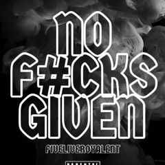 NO F's GIVEN. BY 5live Royal