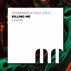Tennebreck Feat. D.E.P. - Killing Me (Cover )(Extended)