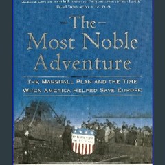 [Ebook]$$ 📚 The Most Noble Adventure: The Marshall Plan and the Time When America Helped Save Euro
