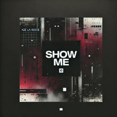Show me (ADE LA ROSSE)
