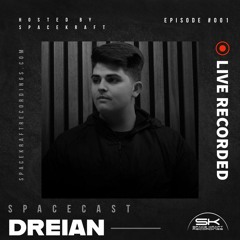 Spacecast 001 - DREIAN - Live Recorded in London (UK)