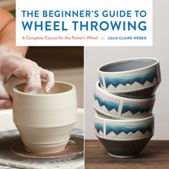 [PDF]❤️DOWNLOAD⚡️ The Beginner's Guide to Wheel Throwing A Complete Course for the Potter's