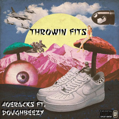 Throwin Fits (ft. DoughBeezy)