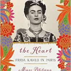 free KINDLE 📋 The Heart: Frida Kahlo in Paris by Marc Petitjean,Adriana Hunter [PDF
