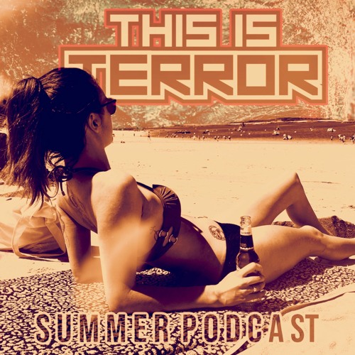 Summer Podcast (Special This Is Terror)