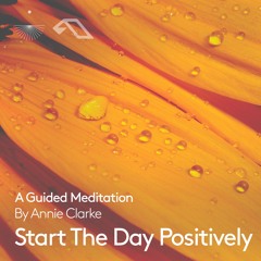 Annie Clarke - Start The Day Positively: A Guided Meditation