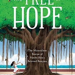 [Access] EPUB 🎯 The Tree of Hope: The Miraculous Rescue of Puerto Rico’s Beloved Ban