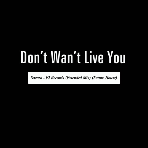 Don't Wan't Live You (F2 Records Extended Mix)