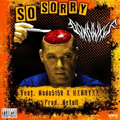 So Sorry (feat. Nada5150 & HXNRYXX) | Prod. NetuH